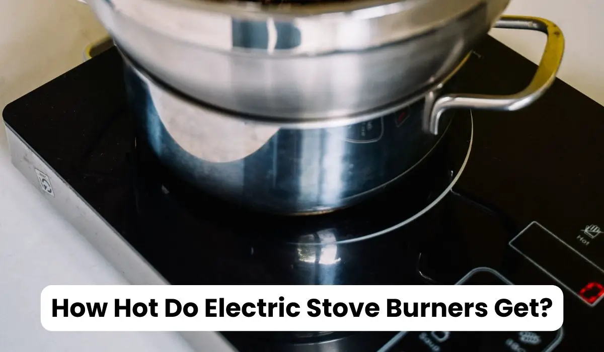 How Hot Do Electric Stove Burners Get