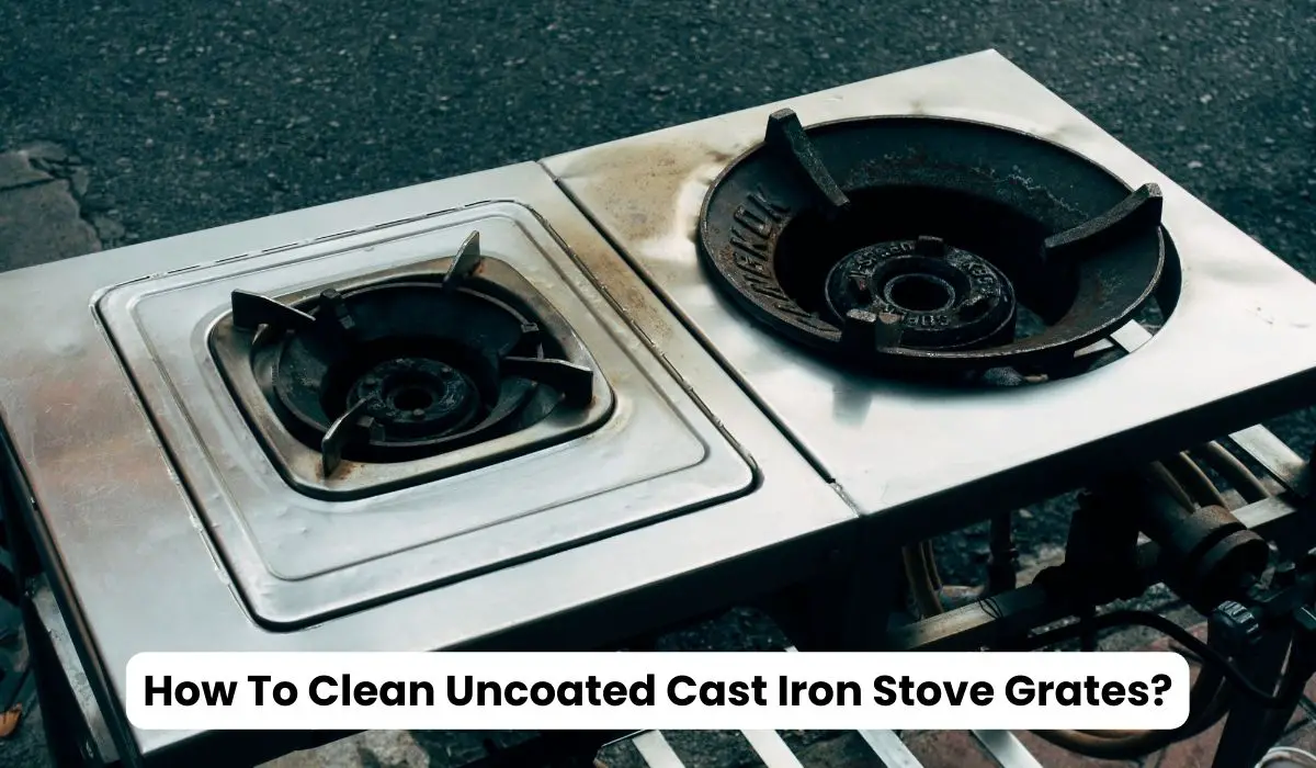 How To Clean Uncoated Cast Iron Stove Grates