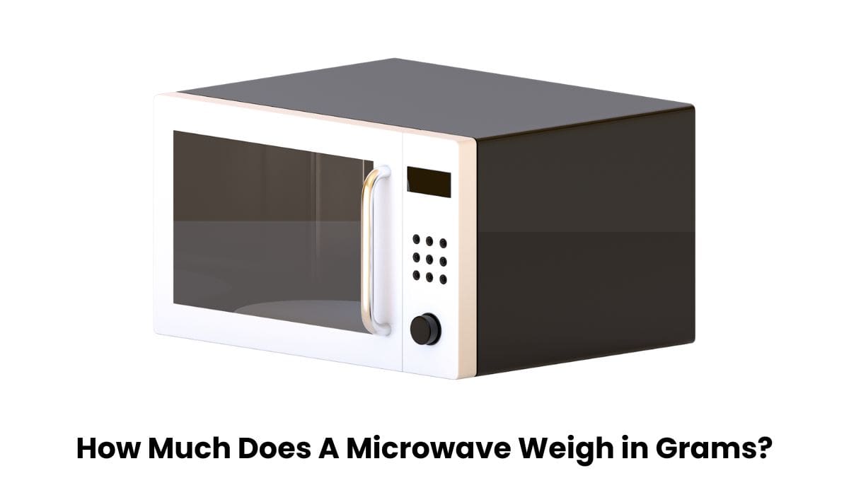 How Much Does A Microwave Weigh in Grams