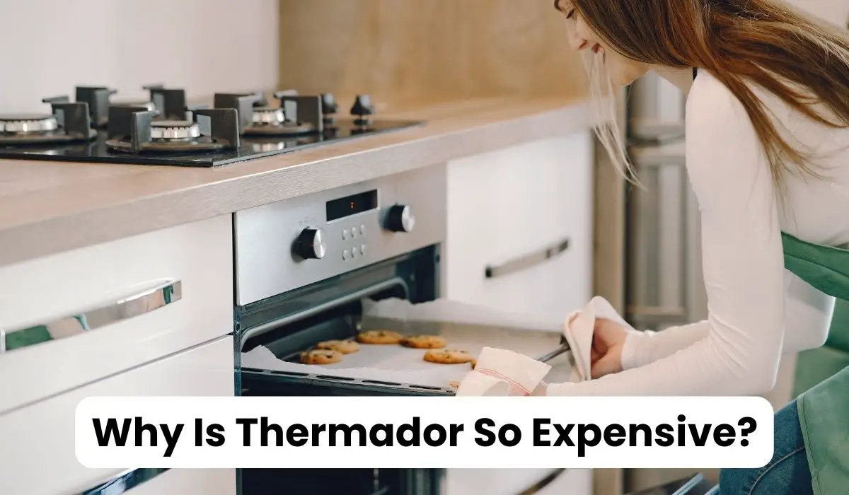 Why Is Thermador So Expensive